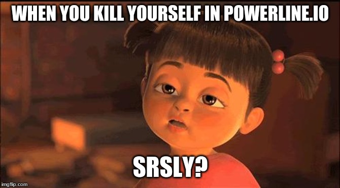 THAT AKWARD MOMENT WHEN YOU MISS SCHOOL | WHEN YOU KILL YOURSELF IN POWERLINE.IO; SRSLY? | image tagged in that akward moment when you miss school | made w/ Imgflip meme maker