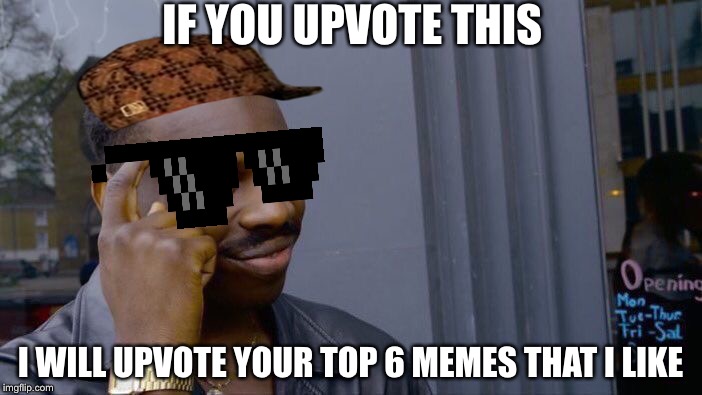Roll Safe Think About It | IF YOU UPVOTE THIS; I WILL UPVOTE YOUR TOP 6 MEMES THAT I LIKE | image tagged in memes,roll safe think about it | made w/ Imgflip meme maker
