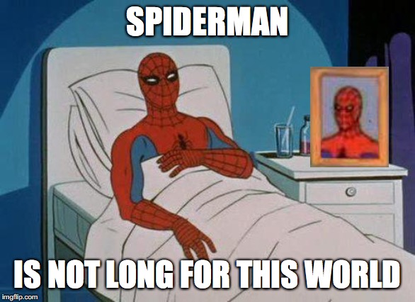 Happy Spideyween | SPIDERMAN; IS NOT LONG FOR THIS WORLD | image tagged in memes,spiderman hospital,spiderman,spiderman computer desk,spiderman mirror,halloween | made w/ Imgflip meme maker