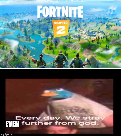 NOT AGAIN!!!!!!! | EVEN | image tagged in fortnite meme | made w/ Imgflip meme maker