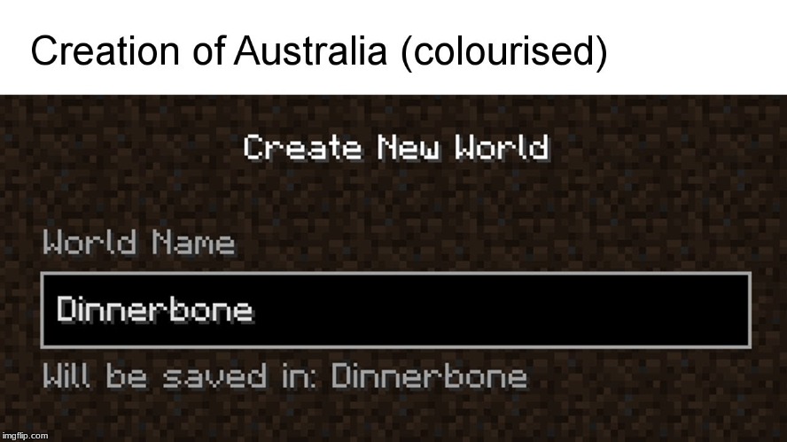 How Australia was made | image tagged in minecraft,australia | made w/ Imgflip meme maker
