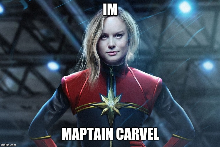 Captain marvel | IM; MAPTAIN CARVEL | image tagged in captain marvel | made w/ Imgflip meme maker