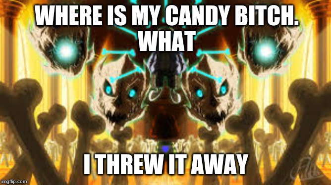 WHERE IS MY CANDY BITCH.
WHAT; I THREW IT AWAY | image tagged in sans | made w/ Imgflip meme maker