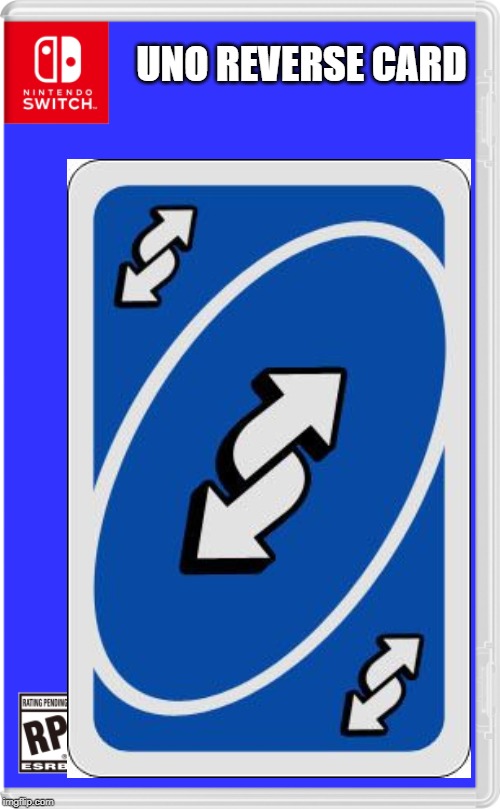 UNO REVERSE CARD | image tagged in uno reverse card,nintendo switch | made w/ Imgflip meme maker