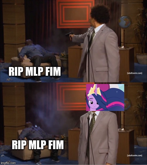 Twilight past away with MLP FIM RIP | RIP MLP FIM; RIP MLP FIM | image tagged in memes,who killed hannibal,mlp fim,twilight sparkle | made w/ Imgflip meme maker