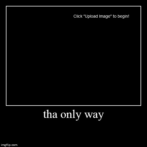 image tagged in funny,demotivationals | made w/ Imgflip demotivational maker