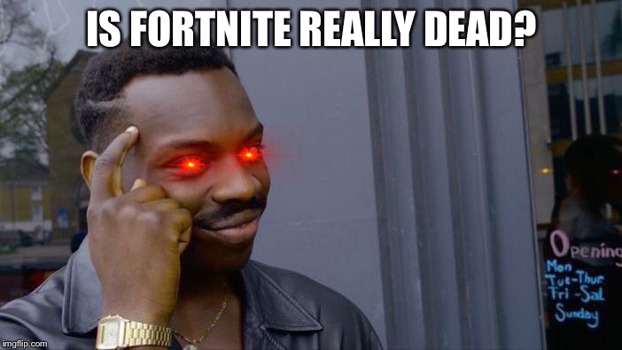 Roll Safe Think About It | IS FORTNITE REALLY DEAD? | image tagged in memes,roll safe think about it | made w/ Imgflip meme maker