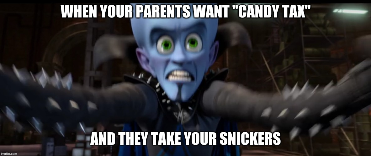 ono | WHEN YOUR PARENTS WANT "CANDY TAX"; AND THEY TAKE YOUR SNICKERS | image tagged in ono | made w/ Imgflip meme maker