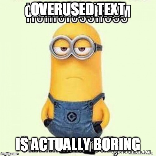 Ummmm.... really? | OVERUSED TEXT; IS ACTUALLY BORING | image tagged in ummmm really | made w/ Imgflip meme maker