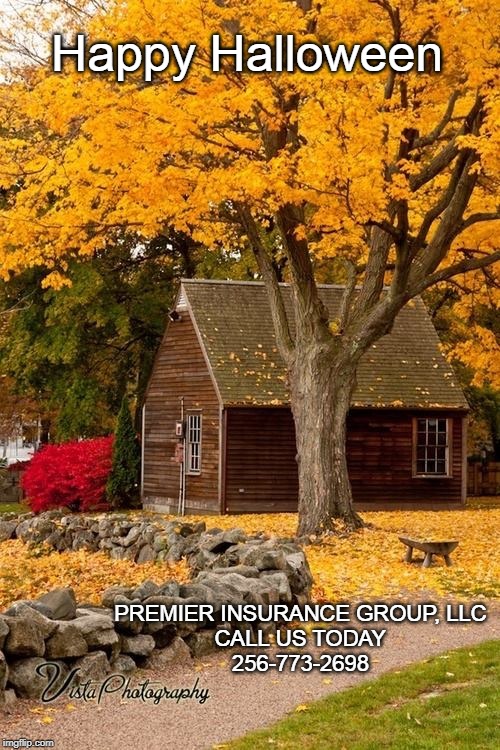 Happy Halloween; PREMIER INSURANCE GROUP, LLC 
CALL US TODAY 
256-773-2698 | made w/ Imgflip meme maker