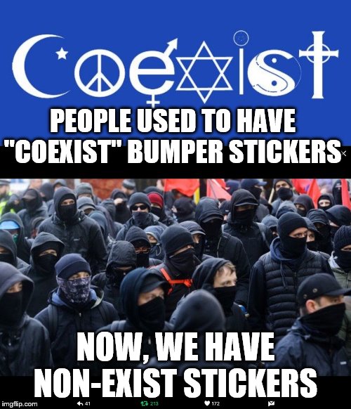 PEOPLE USED TO HAVE "COEXIST" BUMPER STICKERS; NOW, WE HAVE NON-EXIST STICKERS | image tagged in coexist,antifa | made w/ Imgflip meme maker