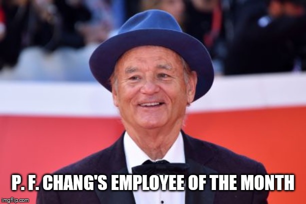 ..only then will the work really be fun | P. F. CHANG'S EMPLOYEE OF THE MONTH | image tagged in funny | made w/ Imgflip meme maker