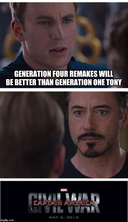 Marvel Civil War 1 | GENERATION FOUR REMAKES WILL BE BETTER THAN GENERATION ONE TONY | image tagged in memes,marvel civil war 1 | made w/ Imgflip meme maker