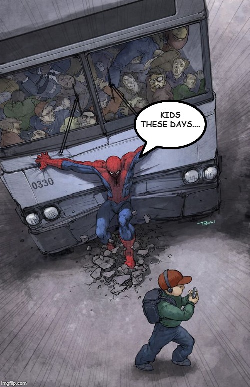 spider-man bus | KIDS THESE DAYS.... | image tagged in spider-man bus | made w/ Imgflip meme maker