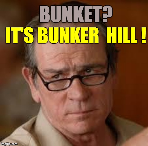 BUNKET? IT'S BUNKER  HILL ! | made w/ Imgflip meme maker