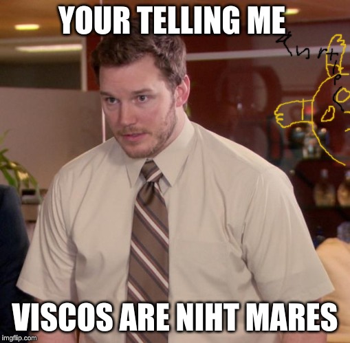 Afraid To Ask Andy Meme | YOUR TELLING ME; VISCOS ARE NIHT MARES | image tagged in memes,afraid to ask andy | made w/ Imgflip meme maker
