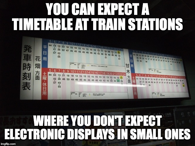 Train Station Timetable | YOU CAN EXPECT A TIMETABLE AT TRAIN STATIONS; WHERE YOU DON'T EXPECT ELECTRONIC DISPLAYS IN SMALL ONES | image tagged in timetable,memes,public transport | made w/ Imgflip meme maker