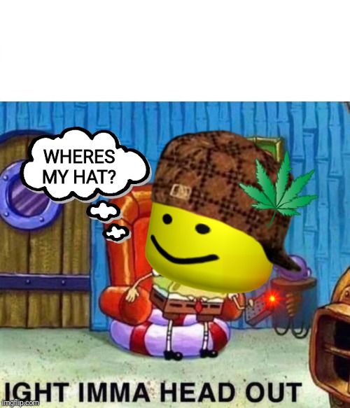 Spongebob Ight Imma Head Out Meme Imgflip - roblox oof head hat