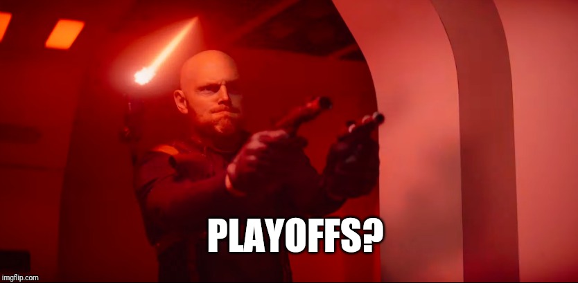 PLAYOFFS? | image tagged in BillBurr | made w/ Imgflip meme maker