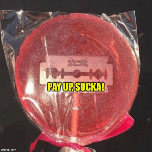 Lollipop with razor blade | PAY UP, SUCKA! | image tagged in lollipop with razor blade | made w/ Imgflip meme maker