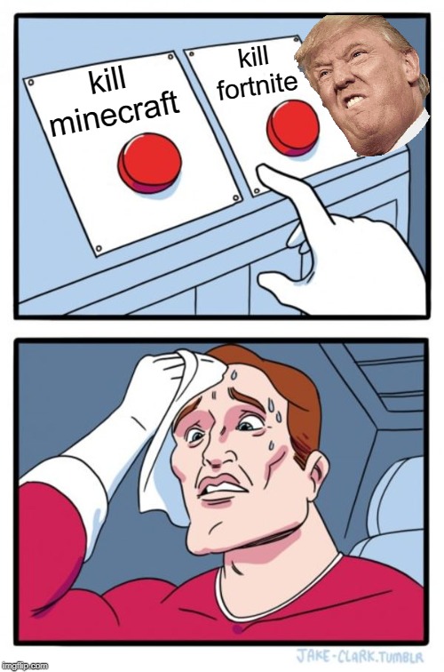 Two Buttons | kill fortnite; kill minecraft | image tagged in memes,two buttons | made w/ Imgflip meme maker