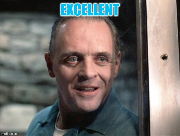 Hannibal Lecter | EXCELLENT | image tagged in hannibal lecter | made w/ Imgflip meme maker