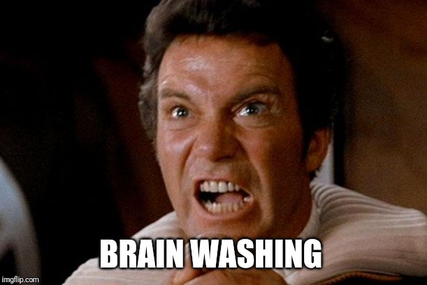 Star Trek Kirk Khan | BRAIN WASHING | image tagged in star trek kirk khan | made w/ Imgflip meme maker