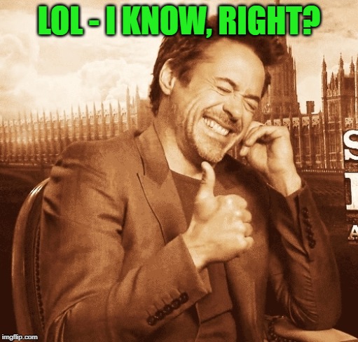 LOL - I KNOW, RIGHT? | made w/ Imgflip meme maker