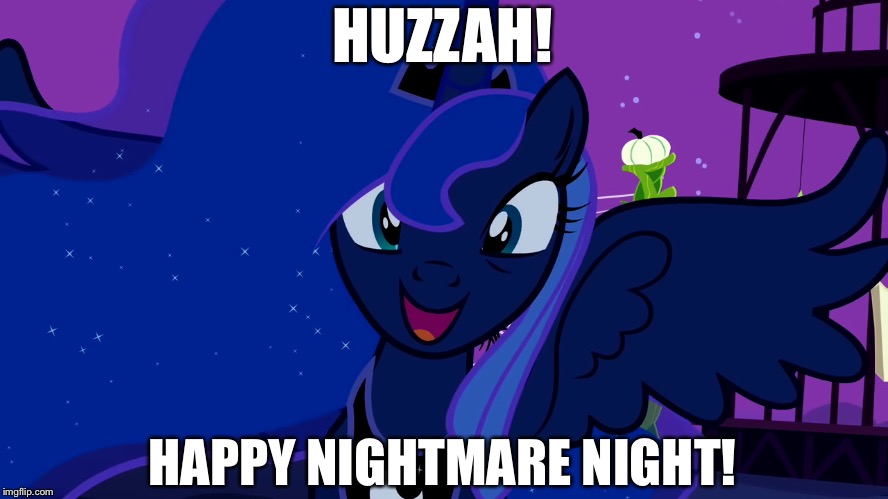 Happy Halloween and Nightmare night! | HUZZAH! HAPPY NIGHTMARE NIGHT! | image tagged in princess luna,halloween,happy halloween,mlp fim | made w/ Imgflip meme maker