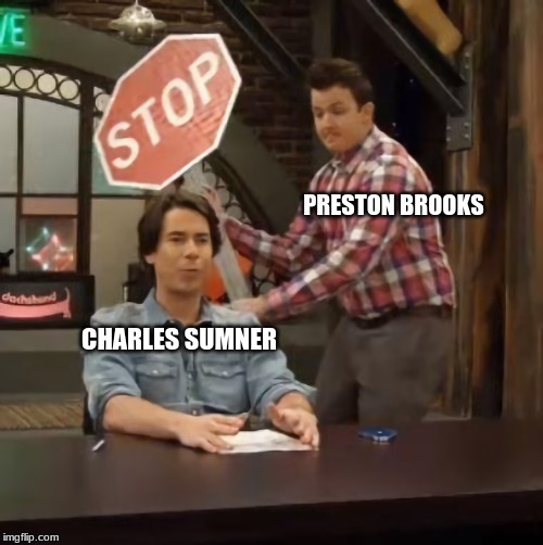Gibby hitting Spencer with a stop sign v2 | PRESTON BROOKS; CHARLES SUMNER | image tagged in gibby hitting spencer with a stop sign v2 | made w/ Imgflip meme maker