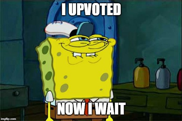 I UPVOTED NOW I WAIT | image tagged in memes,dont you squidward | made w/ Imgflip meme maker