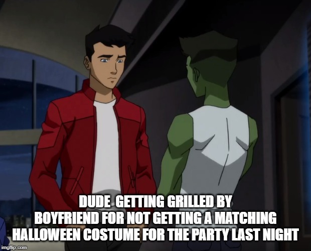 DUDE  GETTING GRILLED BY BOYFRIEND FOR NOT GETTING A MATCHING HALLOWEEN COSTUME FOR THE PARTY LAST NIGHT | made w/ Imgflip meme maker