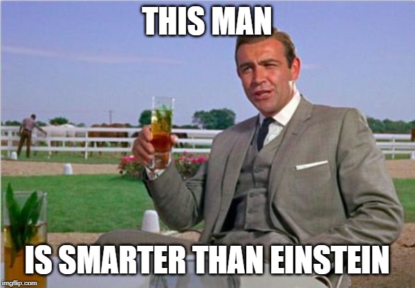 Sean Connery | THIS MAN IS SMARTER THAN EINSTEIN | image tagged in sean connery | made w/ Imgflip meme maker