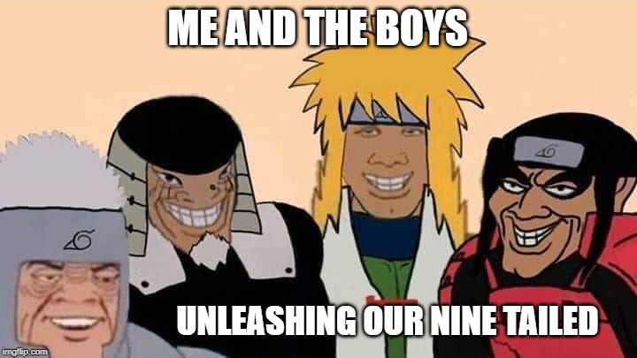 Image Tagged In Naruto Me And The Boys Imgflip
