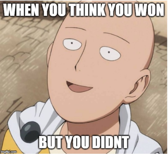 greatest failures are right in front of you | image tagged in one punch man,smile,winning,funny,anime,funny faces | made w/ Imgflip meme maker