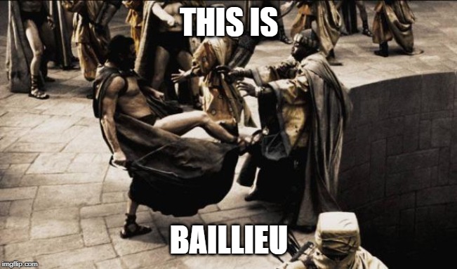 madness - this is sparta | THIS IS; BAILLIEU | image tagged in madness - this is sparta | made w/ Imgflip meme maker