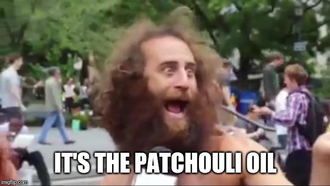 New age hippy | IT'S THE PATCHOULI OIL | image tagged in new age hippy | made w/ Imgflip meme maker