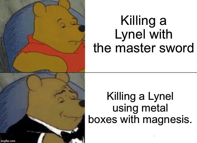 Tuxedo Winnie The Pooh | Killing a Lynel with the master sword; Killing a Lynel using metal boxes with magnesis. | image tagged in memes,tuxedo winnie the pooh,zelda | made w/ Imgflip meme maker