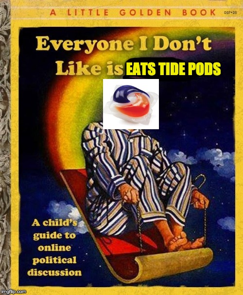 Everyone I don't like is Hitler book | EATS TIDE PODS | image tagged in everyone i don't like is hitler book | made w/ Imgflip meme maker