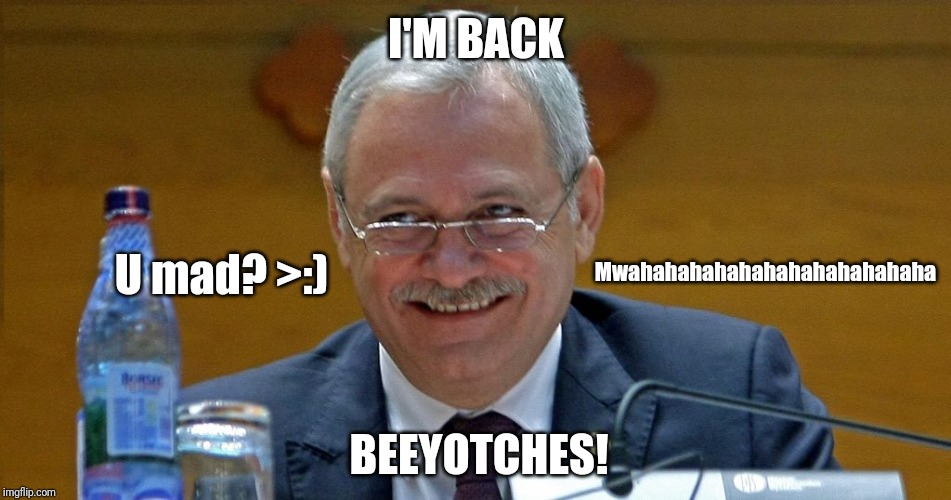 Liviu Dragnea escaped from Rahova jail | I'M BACK; U mad? >:); Mwahahahahahahahahahahahaha; BEEYOTCHES! | image tagged in memes,unfunny,serious,romania,dragnea,jail | made w/ Imgflip meme maker