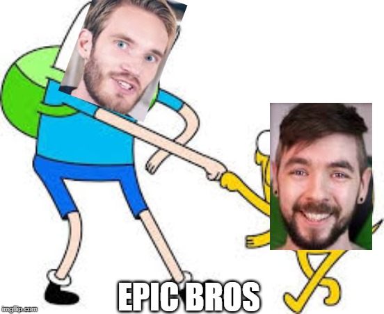 epic bros | EPIC BROS | image tagged in jacksepticeye,pewdiepie,adventure time | made w/ Imgflip meme maker