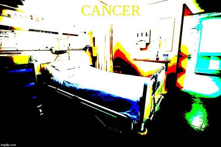CANCER | image tagged in memes | made w/ Imgflip meme maker