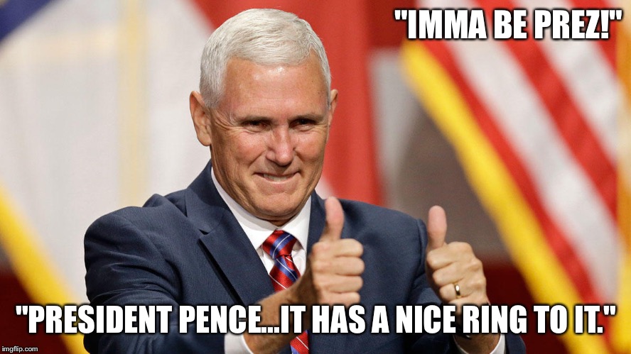 MIKE PENCE FOR PRESIDENT | "IMMA BE PREZ!"; "PRESIDENT PENCE...IT HAS A NICE RING TO IT." | image tagged in mike pence for president | made w/ Imgflip meme maker