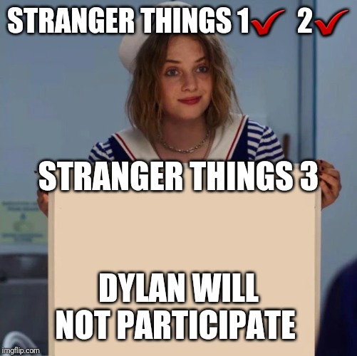 Robin Stranger Things Meme | STRANGER THINGS 1✔  2✔; STRANGER THINGS 3; DYLAN WILL NOT PARTICIPATE | image tagged in robin stranger things meme | made w/ Imgflip meme maker