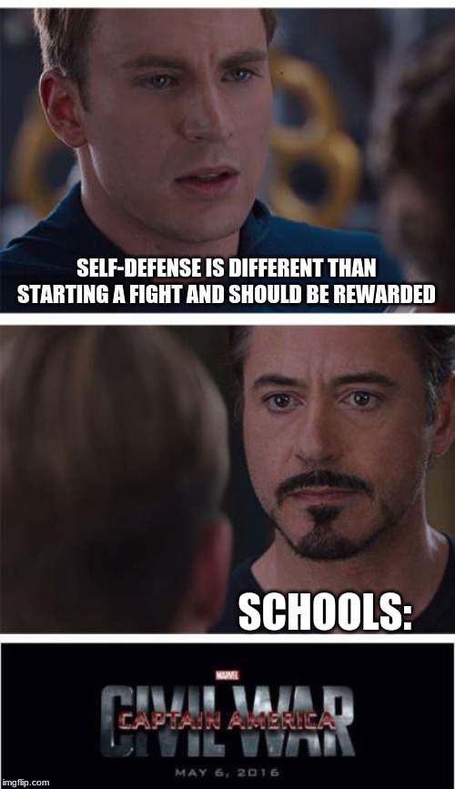 Marvel Civil War 1 | SELF-DEFENSE IS DIFFERENT THAN STARTING A FIGHT AND SHOULD BE REWARDED; SCHOOLS: | image tagged in memes,marvel civil war 1 | made w/ Imgflip meme maker