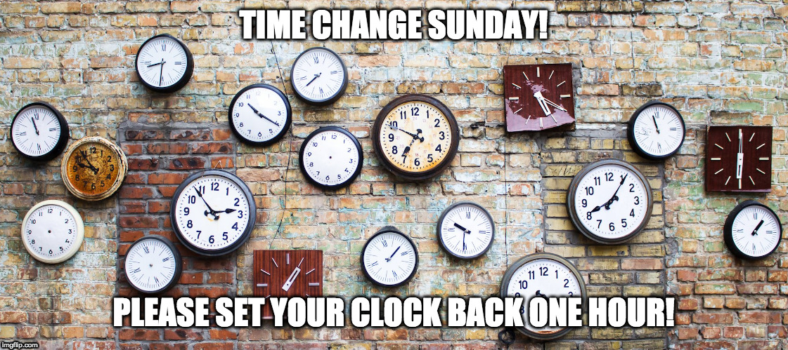 TIME CHANGE SUNDAY! PLEASE SET YOUR CLOCK BACK ONE HOUR! | made w/ Imgflip meme maker