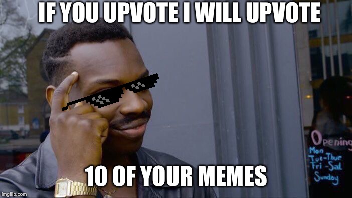 Roll Safe Think About It | IF YOU UPVOTE I WILL UPVOTE; 10 OF YOUR MEMES | image tagged in memes,roll safe think about it | made w/ Imgflip meme maker