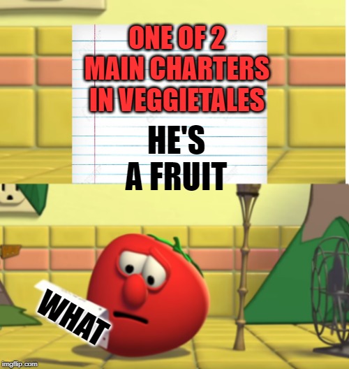 Bob Looking at Script | ONE OF 2 MAIN CHARTERS IN VEGGIETALES; HE'S A FRUIT; WHAT | image tagged in bob looking at script | made w/ Imgflip meme maker