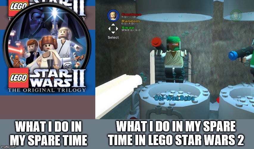 what I do in my spare time/what I do in my spare time in lego star wars 2 | WHAT I DO IN MY SPARE TIME IN LEGO STAR WARS 2; WHAT I DO IN MY SPARE TIME | image tagged in lego | made w/ Imgflip meme maker