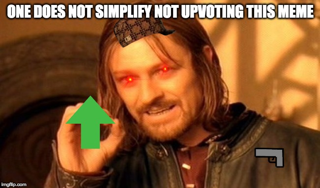 One Does Not Simply Meme | ONE DOES NOT SIMPLIFY NOT UPVOTING THIS MEME | image tagged in memes,one does not simply | made w/ Imgflip meme maker